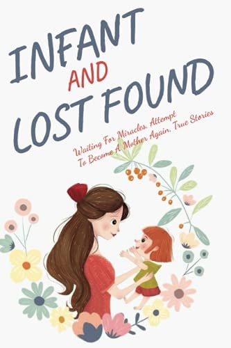 Infants Lost And Found Waiting For Miracles, Attempt To Become A Mother Again, True Stories: Personal Stories Of Infertility