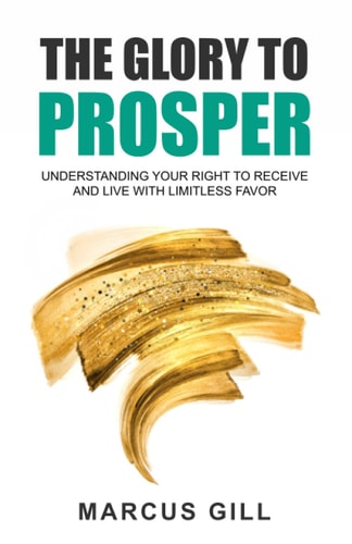 The Glory To Prosper Understanding Your Right To Receive And Live With Limitless Favor