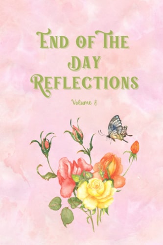 End Of The Day Reflections Volume 8 Journal Away the Day So You Can Rest