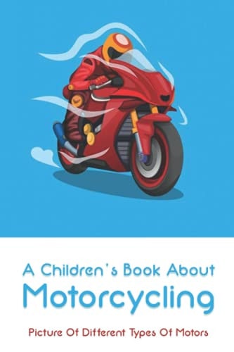 A Children's Book About Motorcycling Picture Of Different Types Of Motors: Childrens Books About Motorcycles