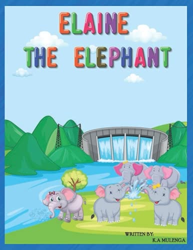 Elaine The Elephant A Cute Children's Book about an Elephant Family for Boys and Girls Ages 1-3 3-6 7-8 to Never Give Up Keep Trying