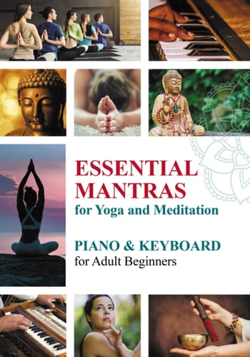 Essential Mantras for Yoga and Meditation Piano and Keyboard for Adult Beginners