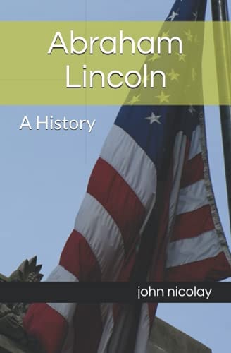 Abraham Lincoln A History
