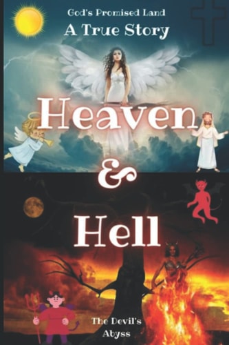 Heaven and Hell | a True Story God's Promised Land and the Devil's Abyss