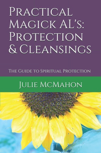 Practical Magick AL's: Protection and Cleansings The Guide to Spiritual Protection