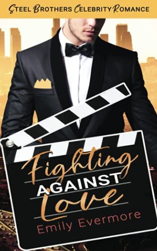 Fighting Against Love Steel Brothers Celebrity Romance Book 4