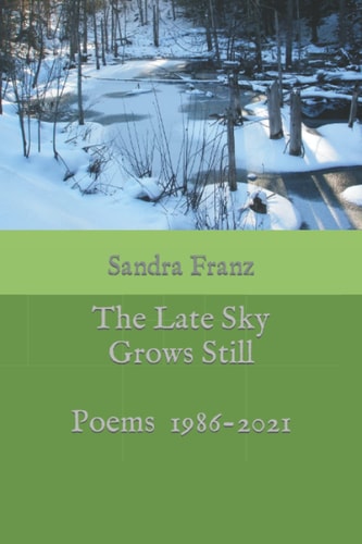 The Late Sky Grows Still Poems 1986-2021