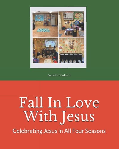 Fall In Love With Jesus Celebrating Jesus in All Four Seasons