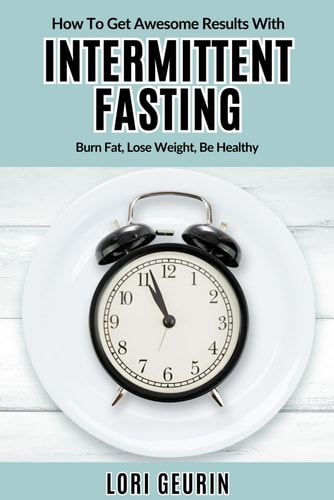 How To Get Awesome Results With Intermittent Fasting Burn Fat, Lose Weight, Be Healthy