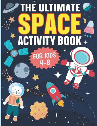 The Ultimate Space Activity Book For Kids Coloring, Mazes, Dot to Dot, Word Search, Puzzles, Quizzes And Much More For Ages 4-8