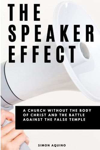 The Speaker Effect A Church Without the Body of Christ and the Battle Against the False Temple