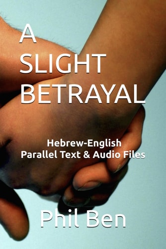 A Slight Betrayal Dual Language Hebrew-English, Parallel Text and Audio Files