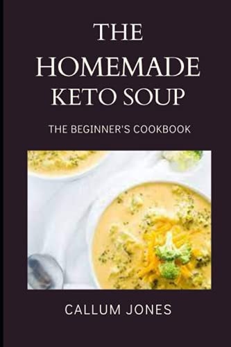 The Homemade Keto Soup A Beginner's Cookbook