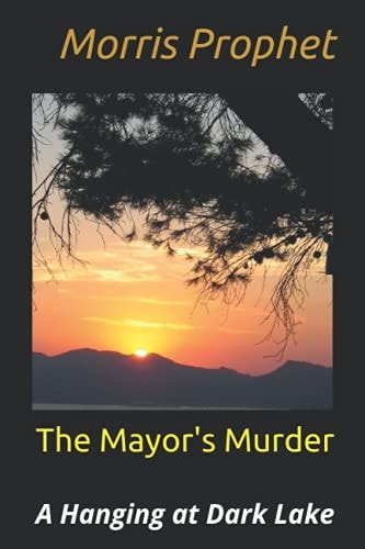 The Mayor's Murder A Hanging at Dark Lake