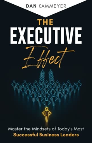 The Executive Effect Master the Mindsets of Today's Most Successful Business Leaders