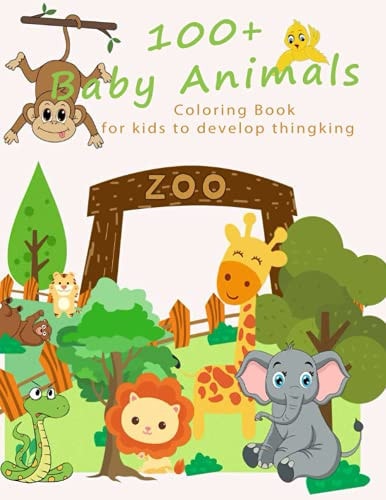 Baby Animals 100+ Baby Animals Coloring Book for Kid to Develop Thinking, for Toddlers 2-4 Years, 4 - 6 Years