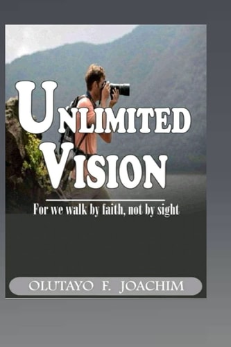 Unlimited Vision For We Walk by Faith, Not by Sight