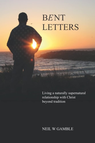 Bent Letters Living Out a Naturally Supernatural Life Beyond Christian Traditions.