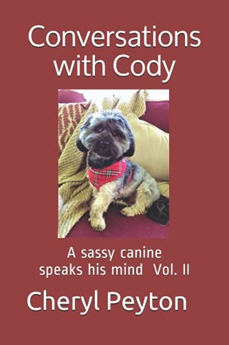 Conversations with Cody A Sassy Canine Speaks His Mind Vol. II