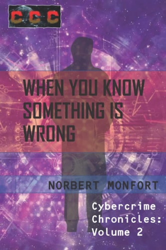 When You Know Something is Wrong Cybercrime Chronicles Volume 2