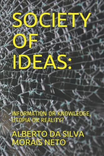 Society of Ideas : Information Or Knowledge, Utopia Or Reality?