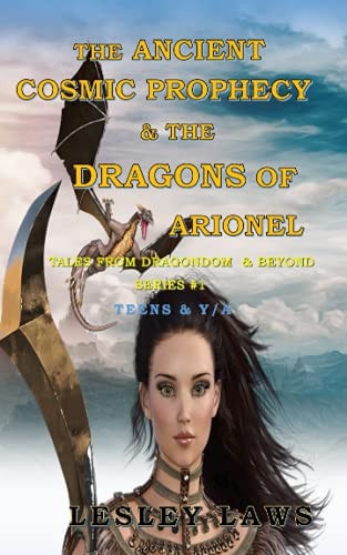 The Ancient Cosmic Prophecy & The Dragons of Arionel Tales from Dragondom & Beyond
