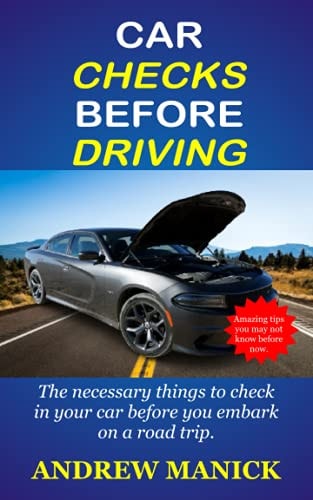 Car Checks Before Driving The Necessary Things To Check In Your Car Before You Embark On A Trip.