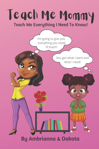 Teach Me Mommy Teach Me Everything I Need To Know