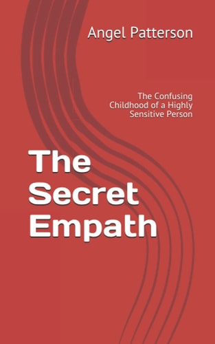The Secret Empath The Confusing Childhood of a Highly Sensitive Person