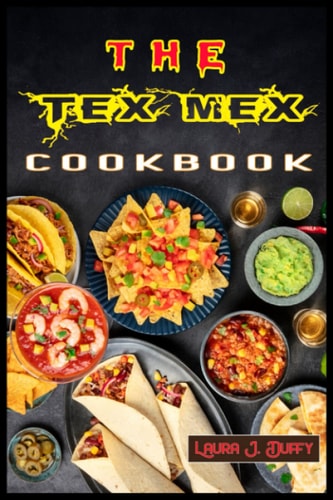 The Tex Mex Cookbook A Modern Mexican and Spanish Cookbook, Favourite Recipes to Make at Home Quick and Easy