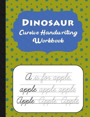 Dinosaur Cursive Handwriting Workbook Spotty Cursive Handwriting Practice Book For Kids - 80 Educational Worksheets - A-Z Words & Letters