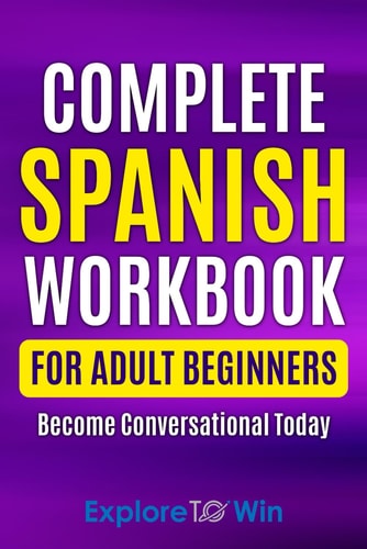 Complete Spanish Workbook For Adult Beginners Essential Spanish Words And Phrases You Must Know