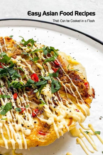 Easy Asian Food Recipes That Can be Cooked in a Flash: Asian Foods