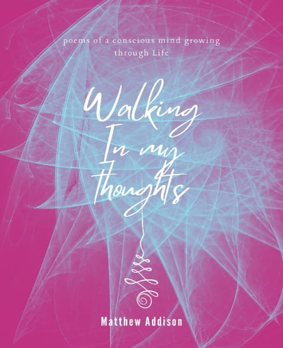 Walking in My Thoughts A Poem of a Conscious Mind Growing Through Life