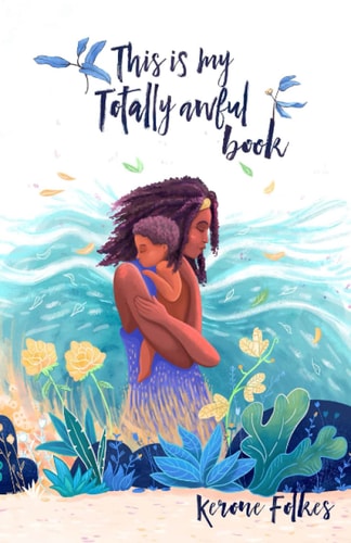 This Is My Totally Awful Book!!! Encouragement Through the Grief Process.
