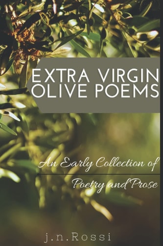 Extra Virgin Olive Poems An Early and Burgeoning Collection of Poetry and Prose