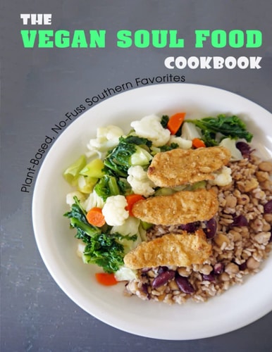 The Vegan Soul Food Cookbook Plant Based, No-Fuss Southern Favorites