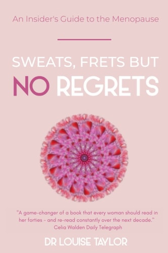Sweats, Frets But No Regrets An Insider's Guide to the Menopause