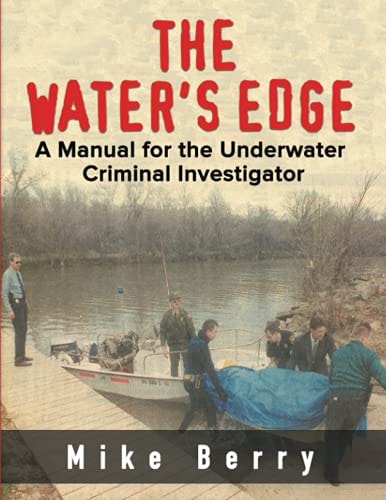 The Water's Edge A Manual for the Underwater Criminal Investigator