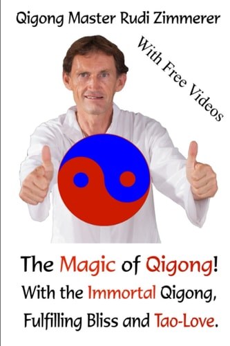 The Magic of Qigong! With the Immortal Qigong, Fulfilling Bliss and Tao-Love.