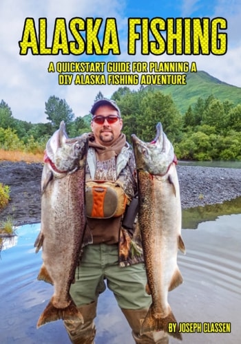 Alaska Fishing A Quickstart Guide for Planning a DIY Alaska Fishing Adventure