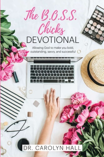 The B.O.S.S. Chicks Devotional Allowing God to Make You Bold, Outstanding, Savvy, and Successful