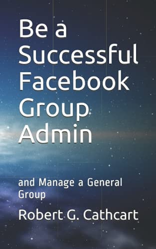Be a Successful Facebook Group Admin And Manage a General Group