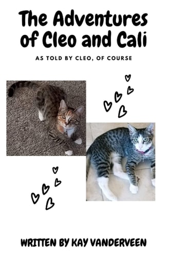 The Adventures of Cleo and Cali As Told by Cleo, of Course