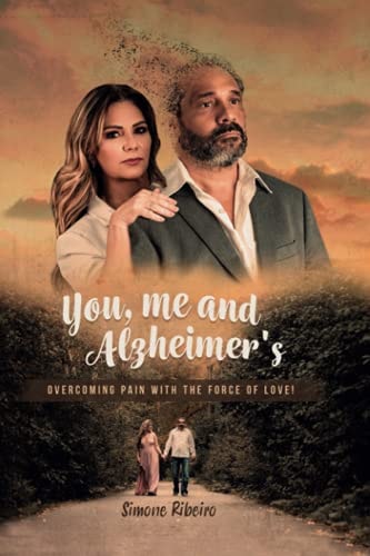 You, Me and Alzheimer's Overcoming Pain with the Force of Love!
