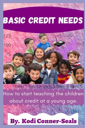 Basic Credit Needs How To Start Teaching The Children About Credit At A Young Age