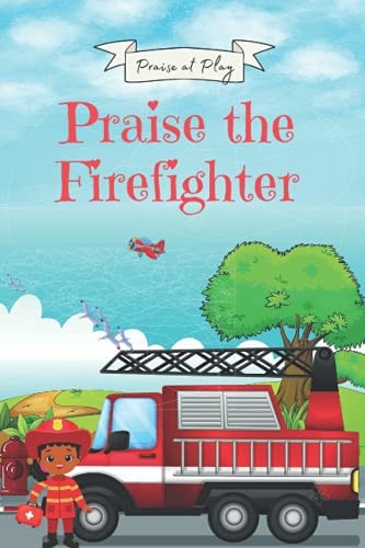 Praise the Firefighter