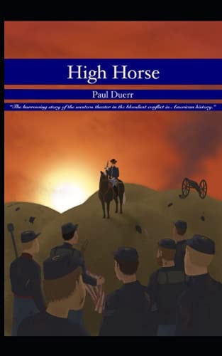 High Horse A Harrowing Story of the Western Theater in the Bloodiest Conflict in American History
