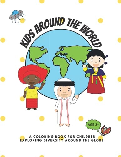 Kids Around the World A Coloring Book for Children Exploring Diversity Around the Globe