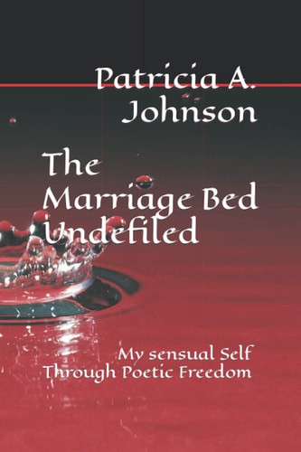The Marriage Bed Undefiled My Sensual Self Through Poetic Freedom